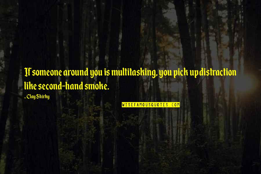Oedipa Quotes By Clay Shirky: If someone around you is multitasking, you pick Oedipa Quotes By Clay Shirky: If someone around you is multitasking, you pick