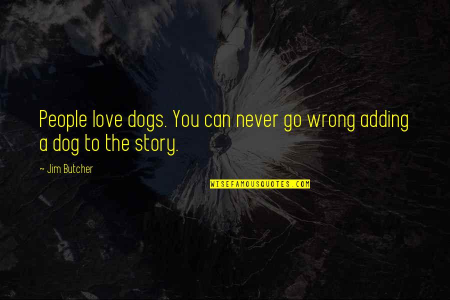 Oedipa Quotes By Jim Butcher: People love dogs. You can never go wrong