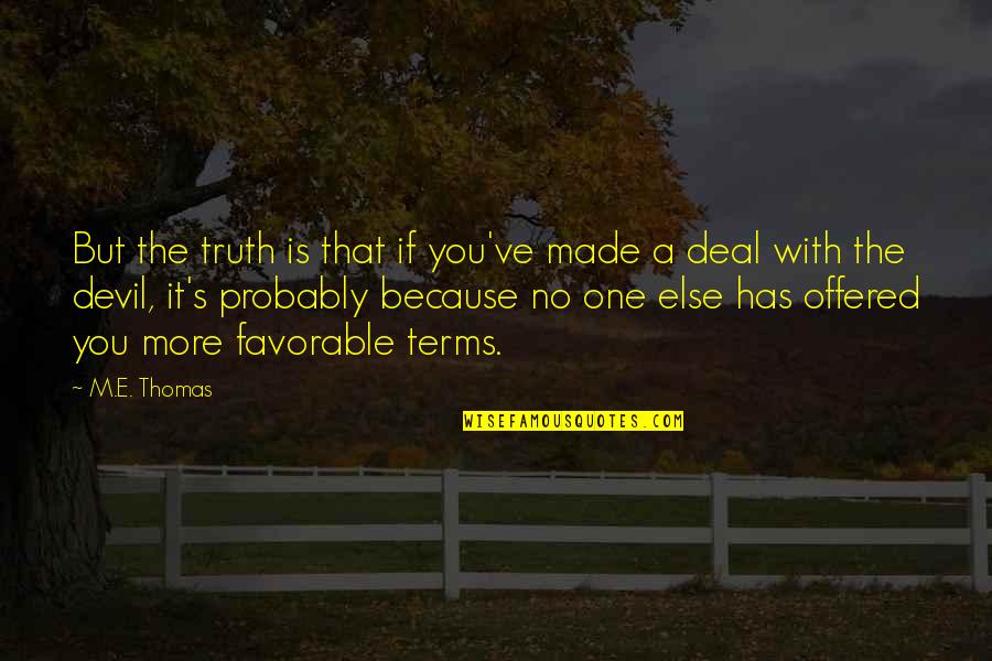 Oedipa Quotes By M.E. Thomas: But the truth is that if you've made Oedipa Quotes By M.E. Thomas: But the truth is that if you've made