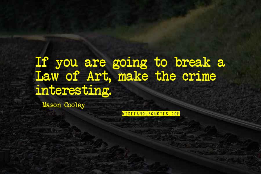 Oedipal Complex Quotes By Mason Cooley: If you are going to break a Law