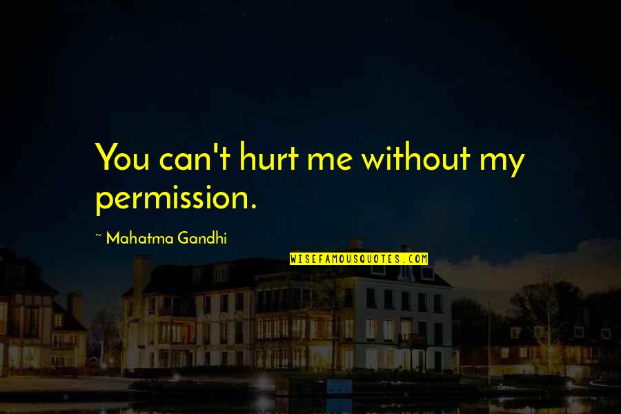 Oedipul Quotes By Mahatma Gandhi: You can't hurt me without my permission.