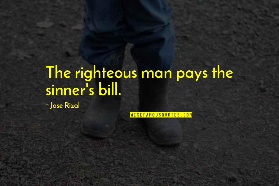 Oedipus Crossroads Quotes By Jose Rizal: The righteous man pays the sinner's bill.