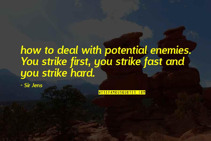 Oedipus Downfall Quotes By Sir Jens: how to deal with potential enemies. You strike