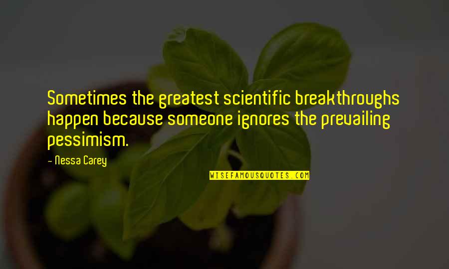 Oedipus Excessive Pride Quotes By Nessa Carey: Sometimes the greatest scientific breakthroughs happen because someone