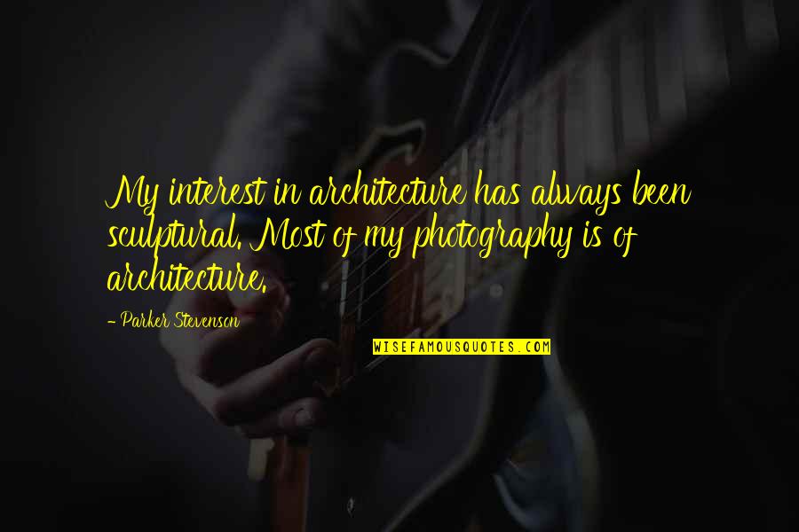 Oedipus Leadership Quotes By Parker Stevenson: My interest in architecture has always been sculptural. Oedipus Leadership Quotes By Parker Stevenson: My interest in architecture has always been sculptural.