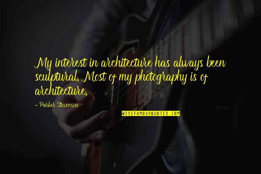 Oedipus Leadership Quotes By Parker Stevenson: My interest in architecture has always been sculptural.