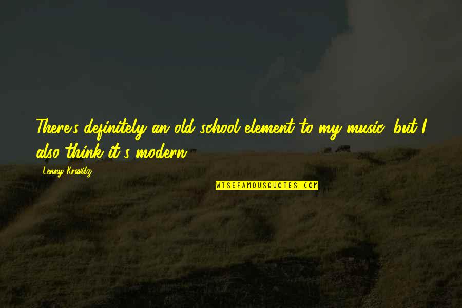 Oedipus Pride Quotes By Lenny Kravitz: There's definitely an old school element to my