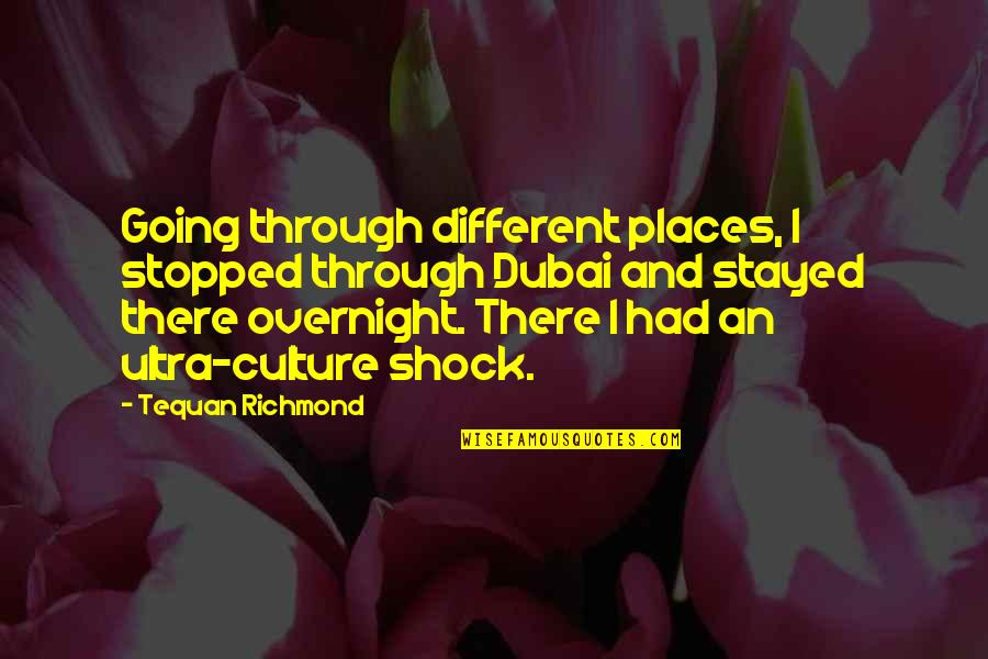 Oedipus Rex Choragos Quotes By Tequan Richmond: Going through different places, I stopped through Dubai