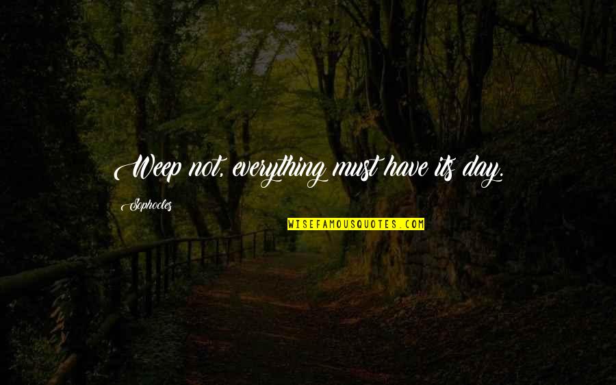 Oedipus Rex Quotes By Sophocles: Weep not, everything must have its day.