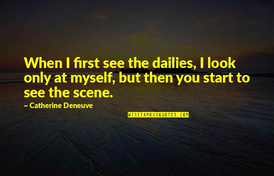 Oedipus Rex Sophocles Tiresias Quotes By Catherine Deneuve: When I first see the dailies, I look