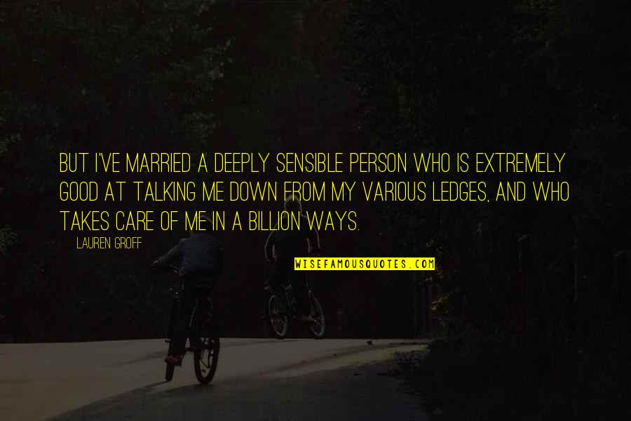 Oedipus Rex Sophocles Tiresias Quotes By Lauren Groff: But I've married a deeply sensible person who