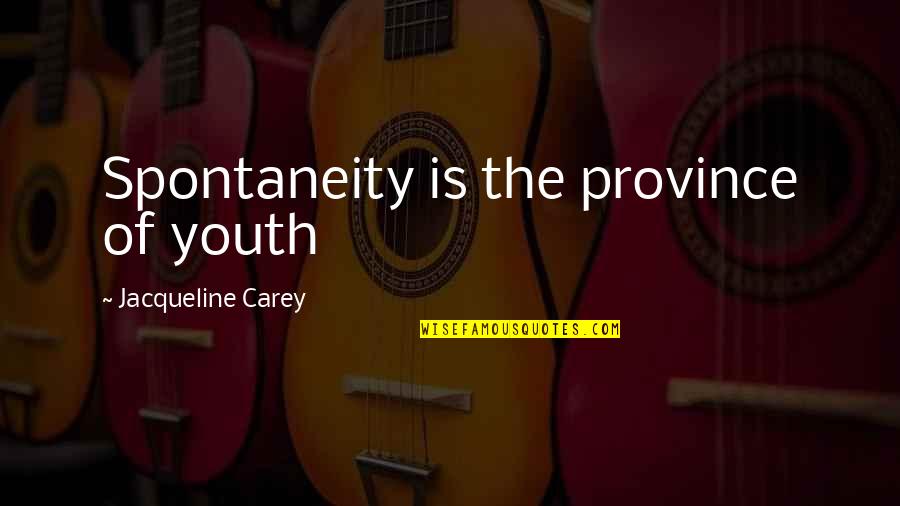 Oedipus The King Crossroads Quotes By Jacqueline Carey: Spontaneity is the province of youth Oedipus The King Crossroads Quotes By Jacqueline Carey: Spontaneity is the province of youth