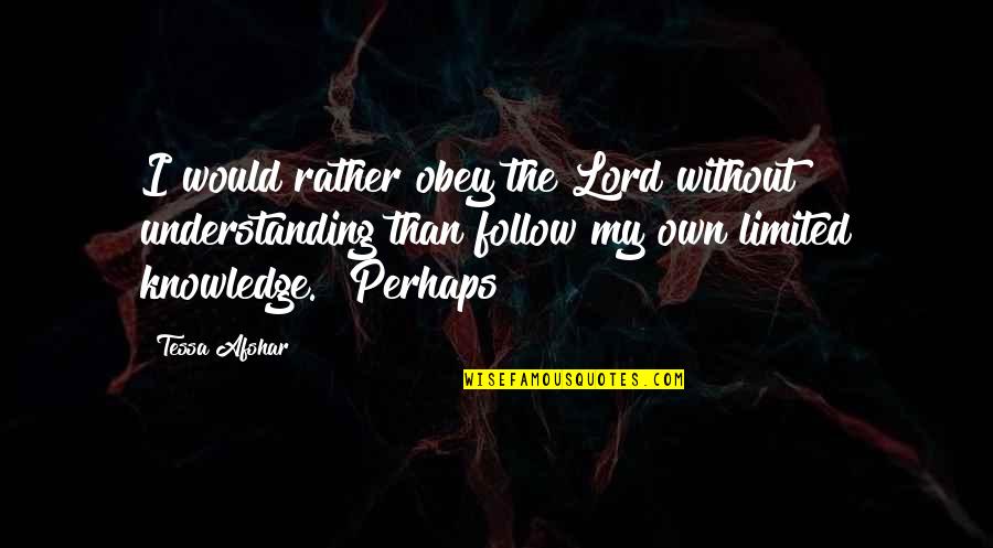 Oedipus The King Crossroads Quotes By Tessa Afshar: I would rather obey the Lord without understanding Oedipus The King Crossroads Quotes By Tessa Afshar: I would rather obey the Lord without understanding