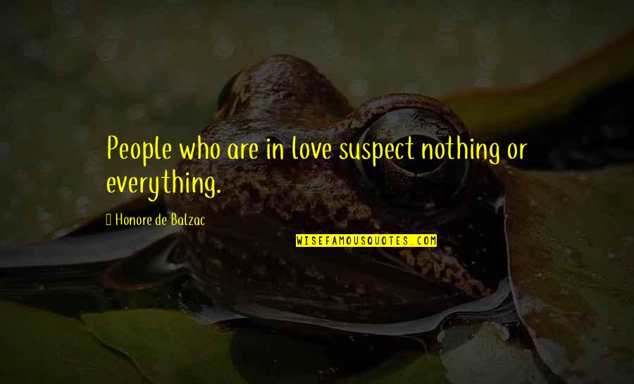 Oedipus The King Dramatic Irony Quotes By Honore De Balzac: People who are in love suspect nothing or Oedipus The King Dramatic Irony Quotes By Honore De Balzac: People who are in love suspect nothing or