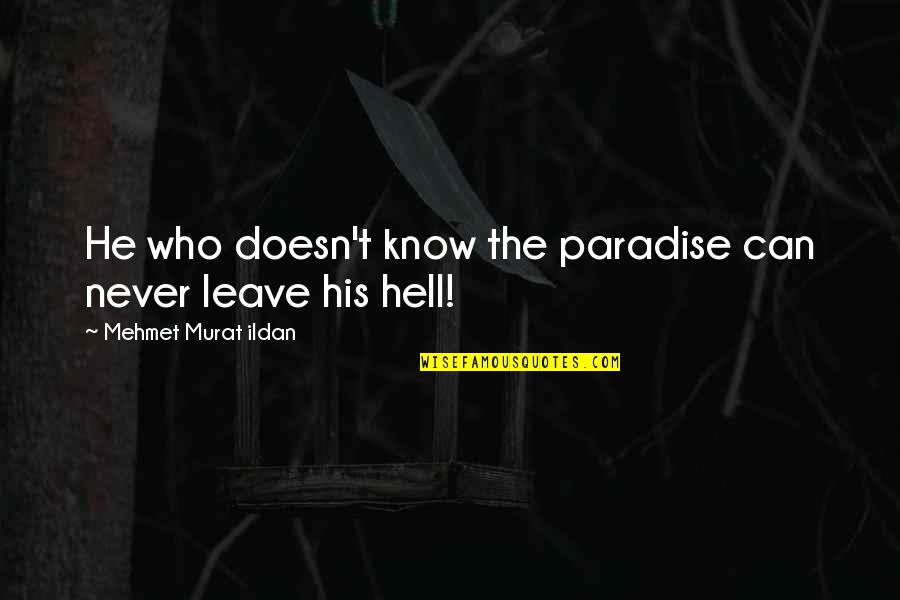 Oedipus The King Tragic Flaw Quotes By Mehmet Murat Ildan: He who doesn't know the paradise can never Oedipus The King Tragic Flaw Quotes By Mehmet Murat Ildan: He who doesn't know the paradise can never