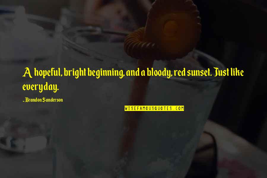 Oefelein Nowak Quotes By Brandon Sanderson: A hopeful, bright beginning, and a bloody, red Oefelein Nowak Quotes By Brandon Sanderson: A hopeful, bright beginning, and a bloody, red