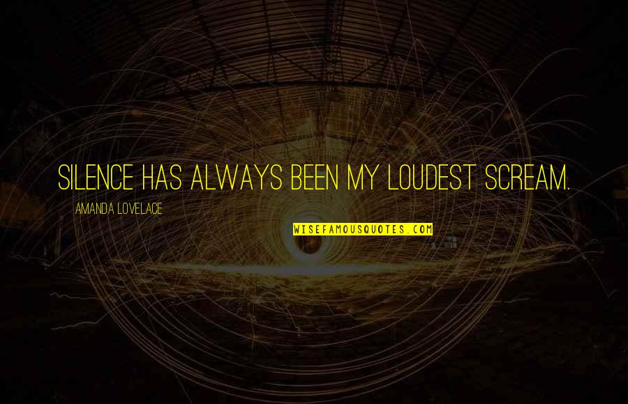 Oeffinger And Crone Quotes By Amanda Lovelace: silence has always been my loudest scream. Oeffinger And Crone Quotes By Amanda Lovelace: silence has always been my loudest scream.