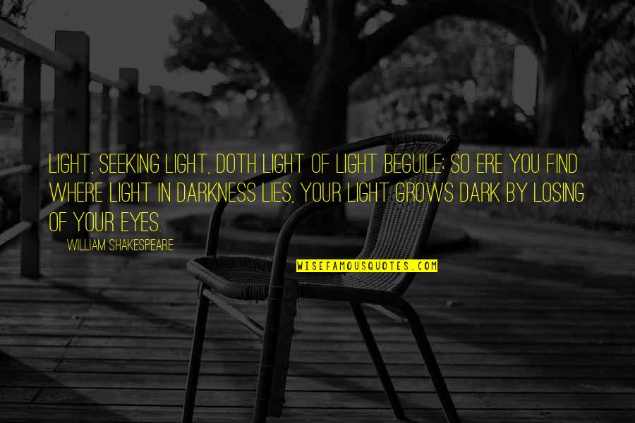 Oegax Quote Quotes By William Shakespeare: Light, seeking light, doth light of light beguile; Oegax Quote Quotes By William Shakespeare: Light, seeking light, doth light of light beguile;