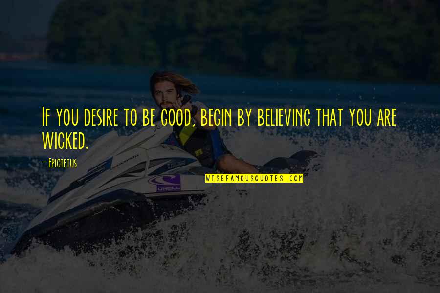 Oehlen Portrait Quotes By Epictetus: If you desire to be good, begin by