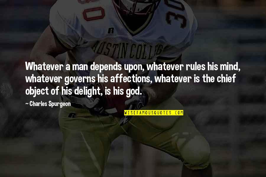 Oehlen Quotes By Charles Spurgeon: Whatever a man depends upon, whatever rules his