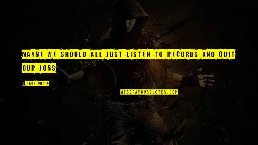 Oehler Kehl Quotes By Jack White: Maybe we should all just listen to records