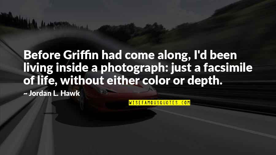 Oehm Baltimore Quotes By Jordan L. Hawk: Before Griffin had come along, I'd been living