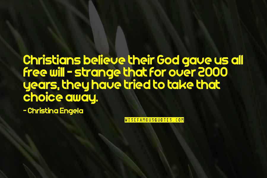 Oelke Concrete Quotes By Christina Engela: Christians believe their God gave us all free Oelke Concrete Quotes By Christina Engela: Christians believe their God gave us all free
