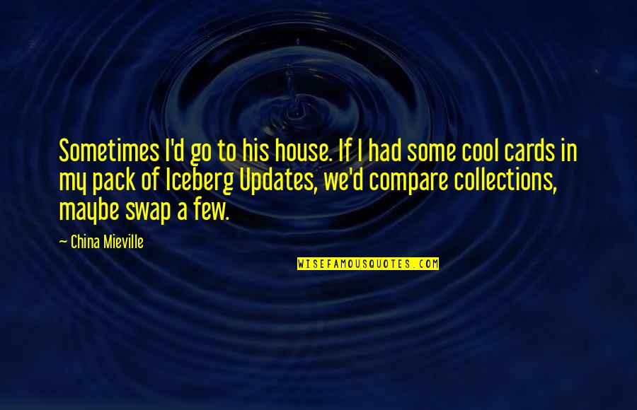Oellers Hotel Quotes By China Mieville: Sometimes I'd go to his house. If I