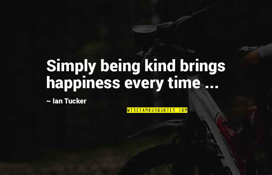 Oellers Hotel Quotes By Ian Tucker: Simply being kind brings happiness every time ...