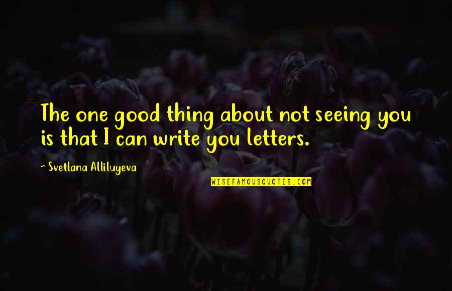 Oelrich Accountant Quotes By Svetlana Alliluyeva: The one good thing about not seeing you Oelrich Accountant Quotes By Svetlana Alliluyeva: The one good thing about not seeing you