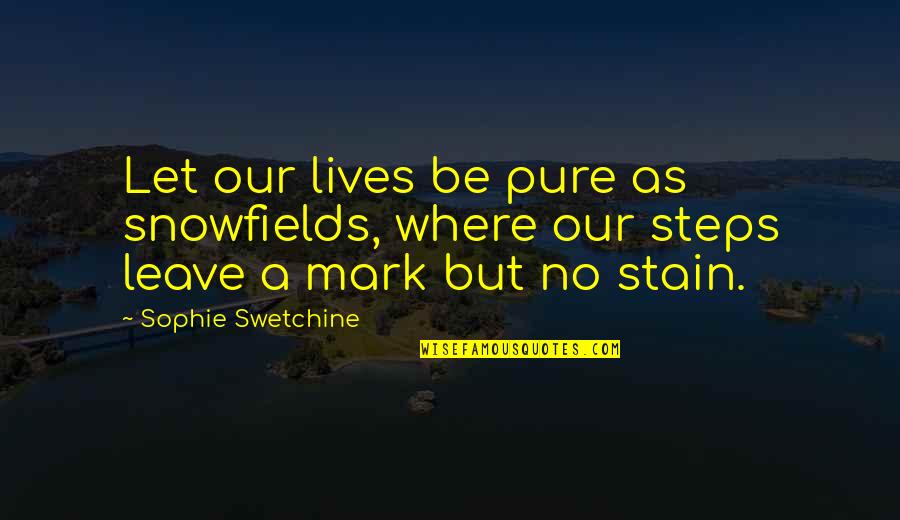 Oelschlager Mutual Funds Quotes By Sophie Swetchine: Let our lives be pure as snowfields, where