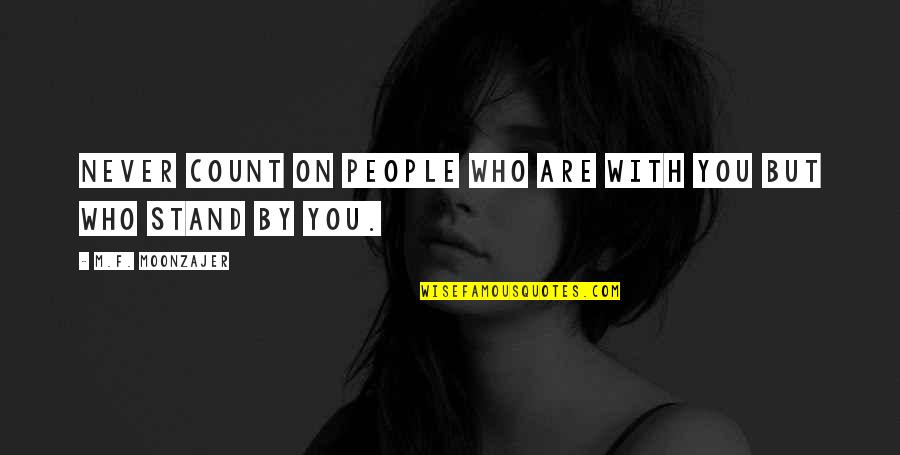 Oened Quotes By M.F. Moonzajer: Never count on people who are with you Oened Quotes By M.F. Moonzajer: Never count on people who are with you
