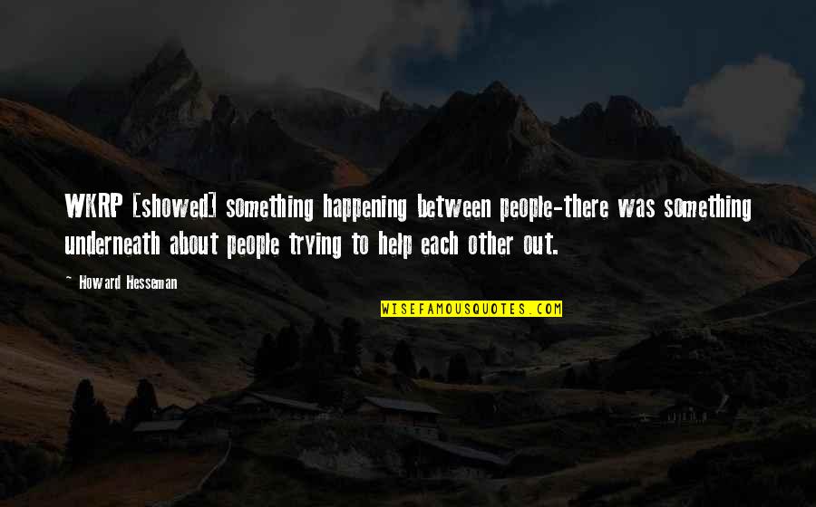 Oenomaus Doctore Quotes By Howard Hesseman: WKRP [showed] something happening between people-there was something