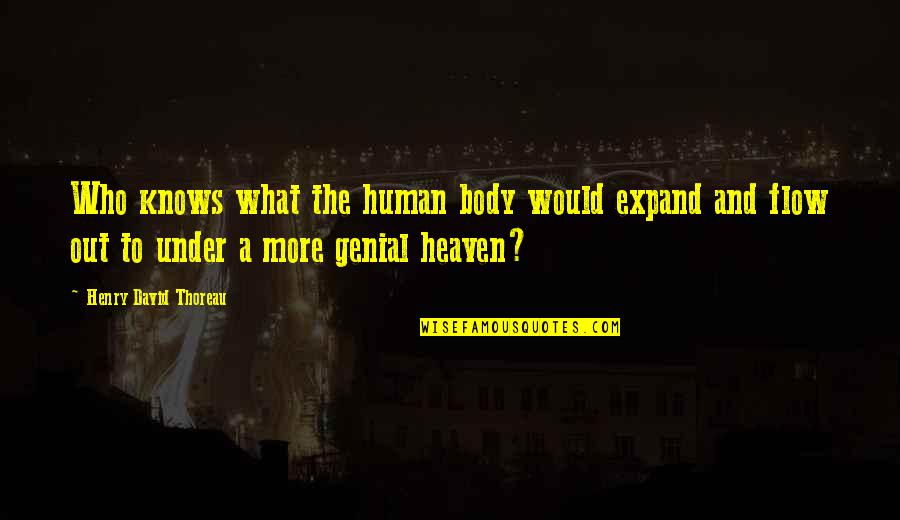 Oenomaus Myth Quotes By Henry David Thoreau: Who knows what the human body would expand Oenomaus Myth Quotes By Henry David Thoreau: Who knows what the human body would expand