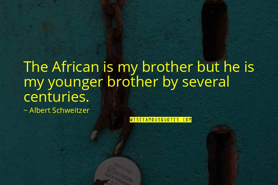 Oenomaus Pronunciation Quotes By Albert Schweitzer: The African is my brother but he is Oenomaus Pronunciation Quotes By Albert Schweitzer: The African is my brother but he is