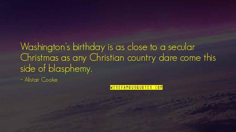 Oenone Quotes By Alistair Cooke: Washington's birthday is as close to a secular