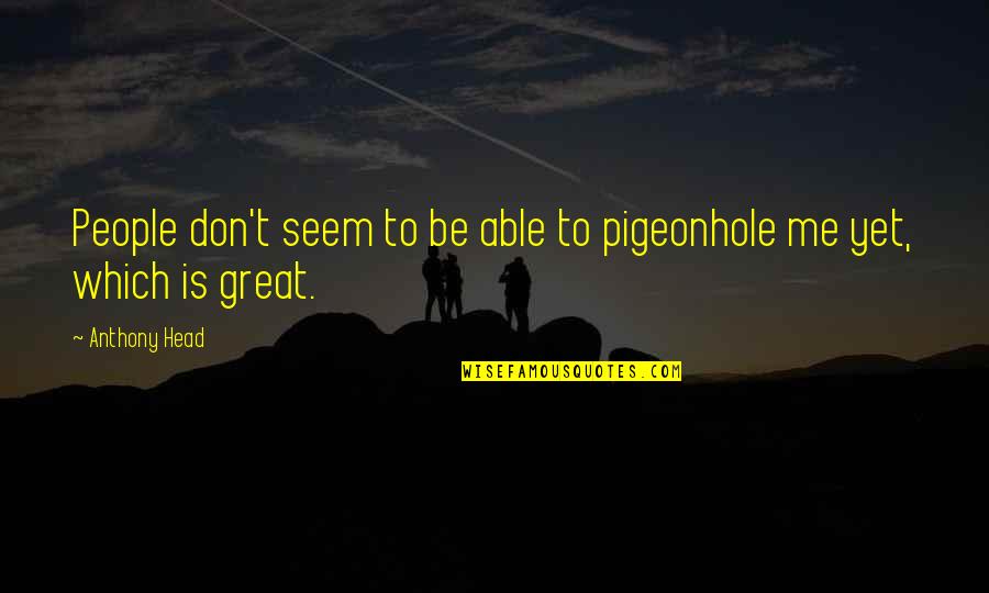 Oenothera Quotes By Anthony Head: People don't seem to be able to pigeonhole