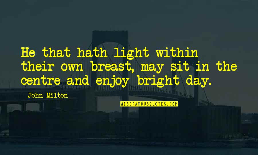 Oens Quotes By John Milton: He that hath light within their own breast, Oens Quotes By John Milton: He that hath light within their own breast,