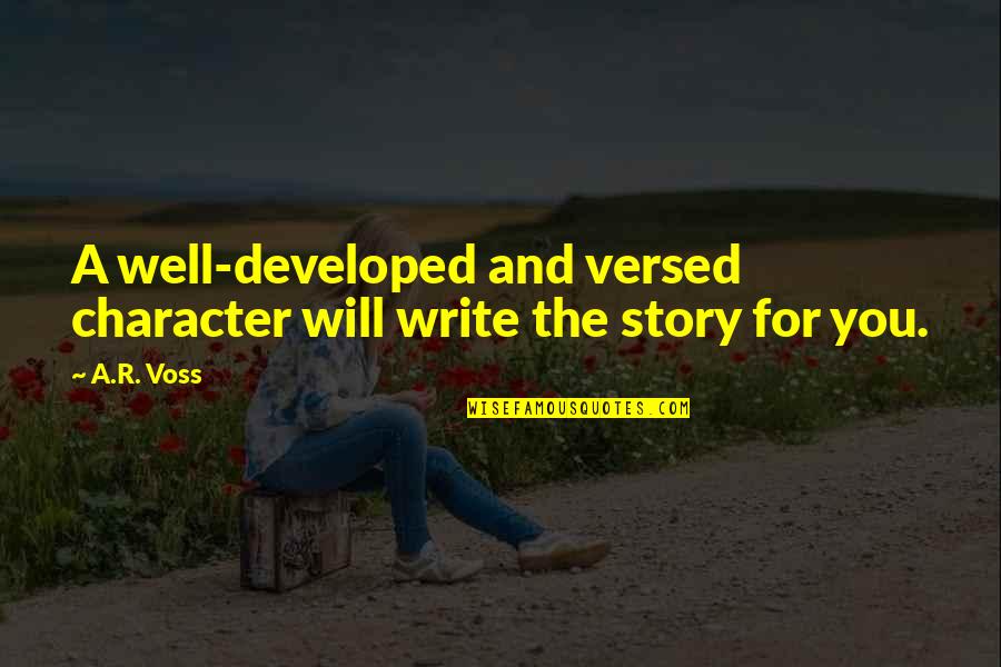 Oerba Dia Vanille Quotes By A.R. Voss: A well-developed and versed character will write the