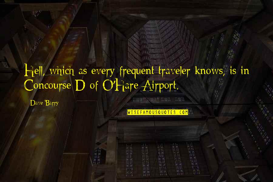 O'ercharg'd Quotes By Dave Barry: Hell, which as every frequent traveler knows, is