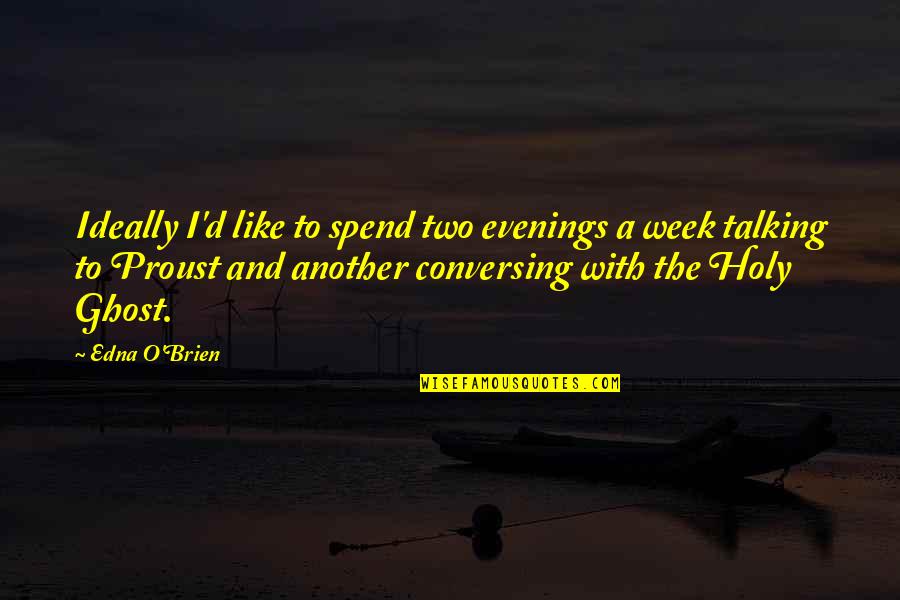 O'ercharg'd Quotes By Edna O'Brien: Ideally I'd like to spend two evenings a