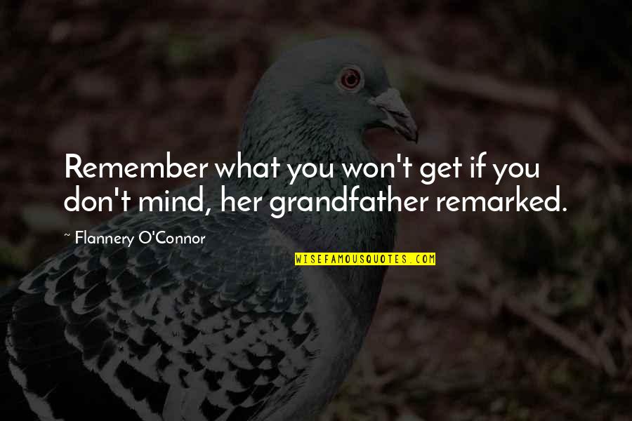 O'ercrowded Quotes By Flannery O'Connor: Remember what you won't get if you don't