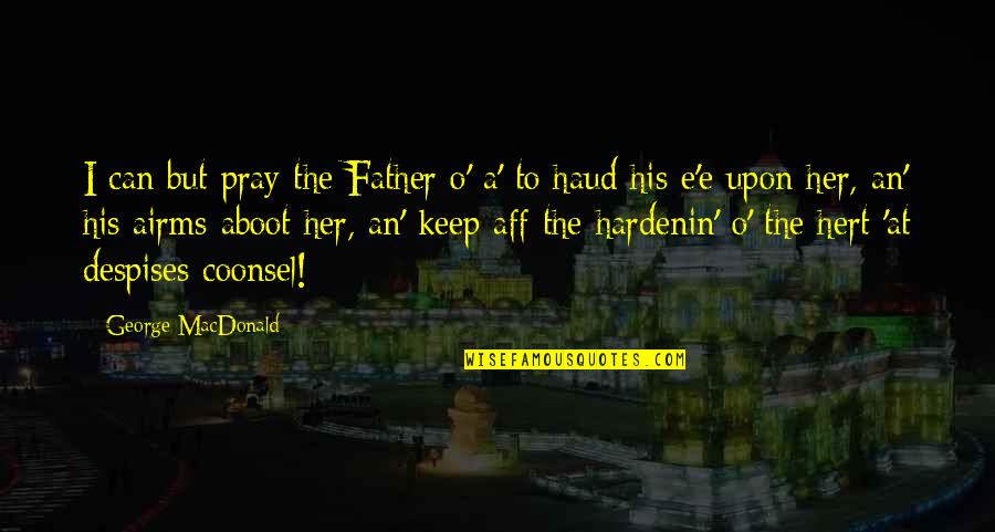 O'erflowing Quotes By George MacDonald: I can but pray the Father o' a' O'erflowing Quotes By George MacDonald: I can but pray the Father o' a'
