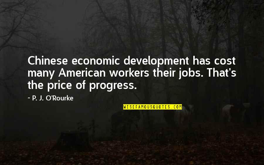 O'erflows Quotes By P. J. O'Rourke: Chinese economic development has cost many American workers