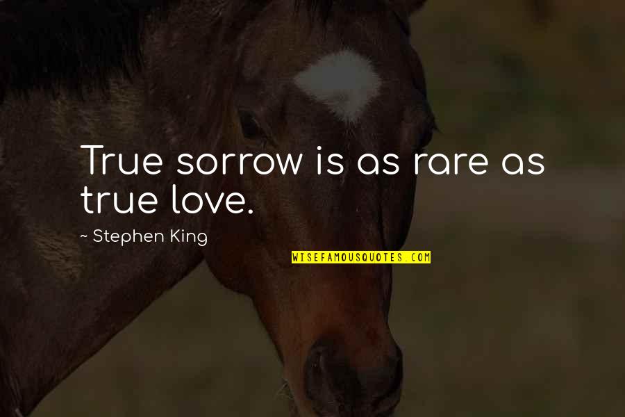 Oerlikon Switzerland Quotes By Stephen King: True sorrow is as rare as true love.