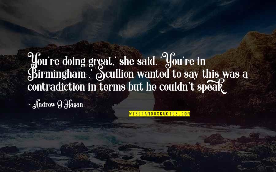 O'erspread Quotes By Andrew O'Hagan: You're doing great,' she said. 'You're in Birmingham O'erspread Quotes By Andrew O'Hagan: You're doing great,' she said. 'You're in Birmingham