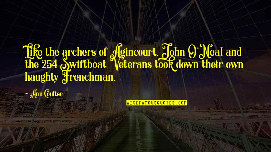 O'erspread Quotes By Ann Coulter: Like the archers of Agincourt, John O'Neal and O'erspread Quotes By Ann Coulter: Like the archers of Agincourt, John O'Neal and