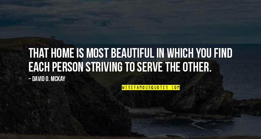 O'erspread Quotes By David O. McKay: That home is most beautiful in which you O'erspread Quotes By David O. McKay: That home is most beautiful in which you