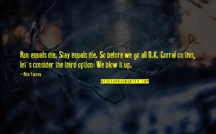 O'erspread Quotes By Rick Yancey: Run equals die. Stay equals die. So before O'erspread Quotes By Rick Yancey: Run equals die. Stay equals die. So before
