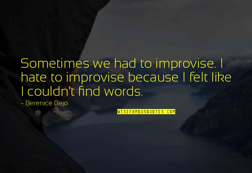 Oertel Sparks Quotes By Berenice Bejo: Sometimes we had to improvise. I hate to Oertel Sparks Quotes By Berenice Bejo: Sometimes we had to improvise. I hate to